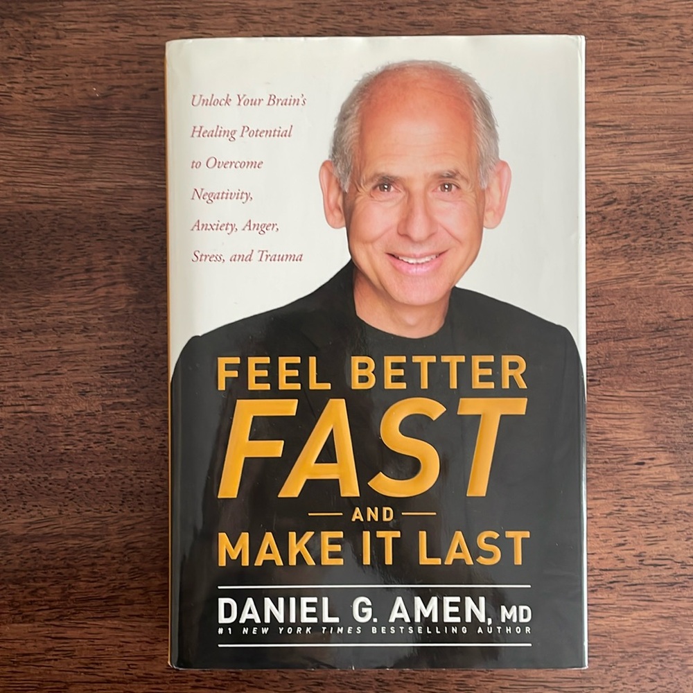 Feel Better Fast and Make it Last by Daniel G. Amen MD